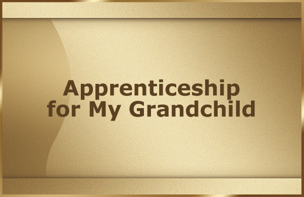 Apprenticeship for My Grandchild