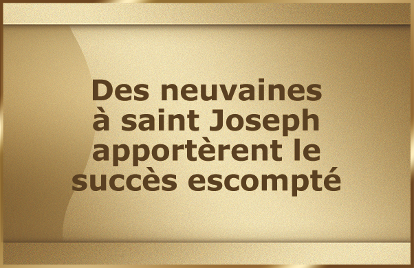 Des neuvaines à saint Joseph apportèrent le succès escompté