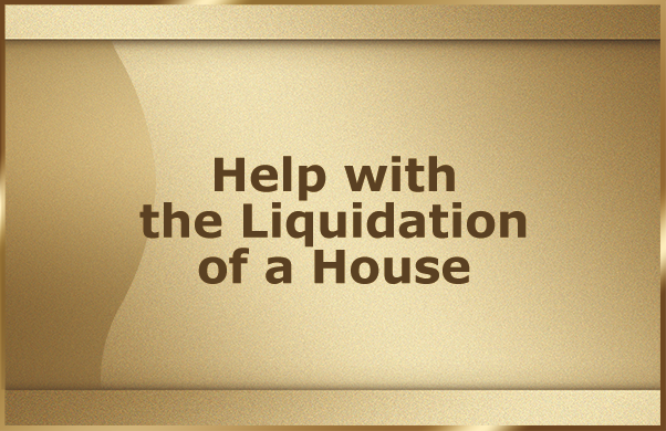 Help with the Liquidation of a House