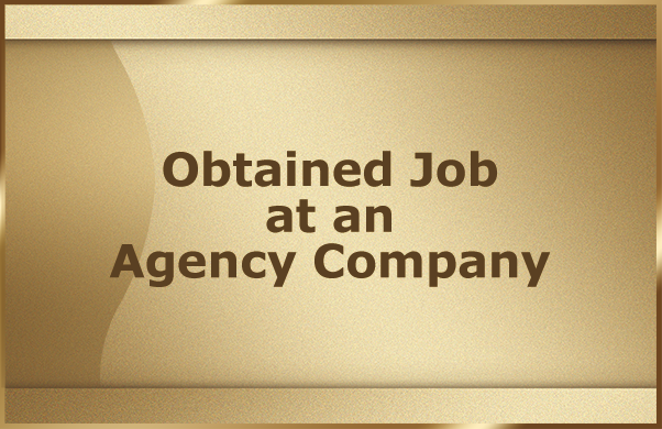 Obtained Job at an Agency Company