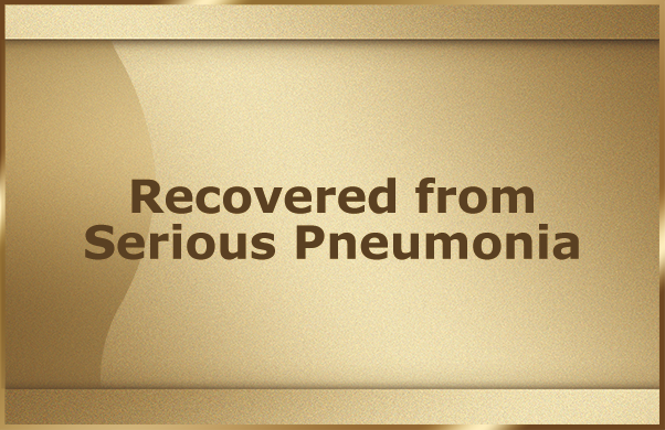 Recovered from Serious Pneumonia
