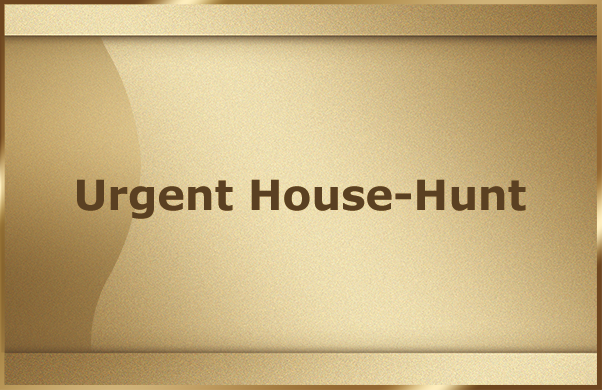 Urgent House-Hunt